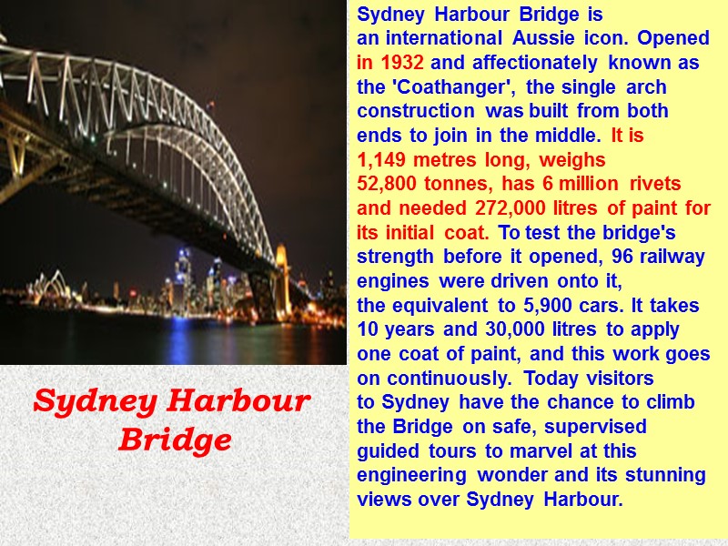 Sydney Harbour Bridge is an international Aussie icon. Opened in 1932 and affectionately known